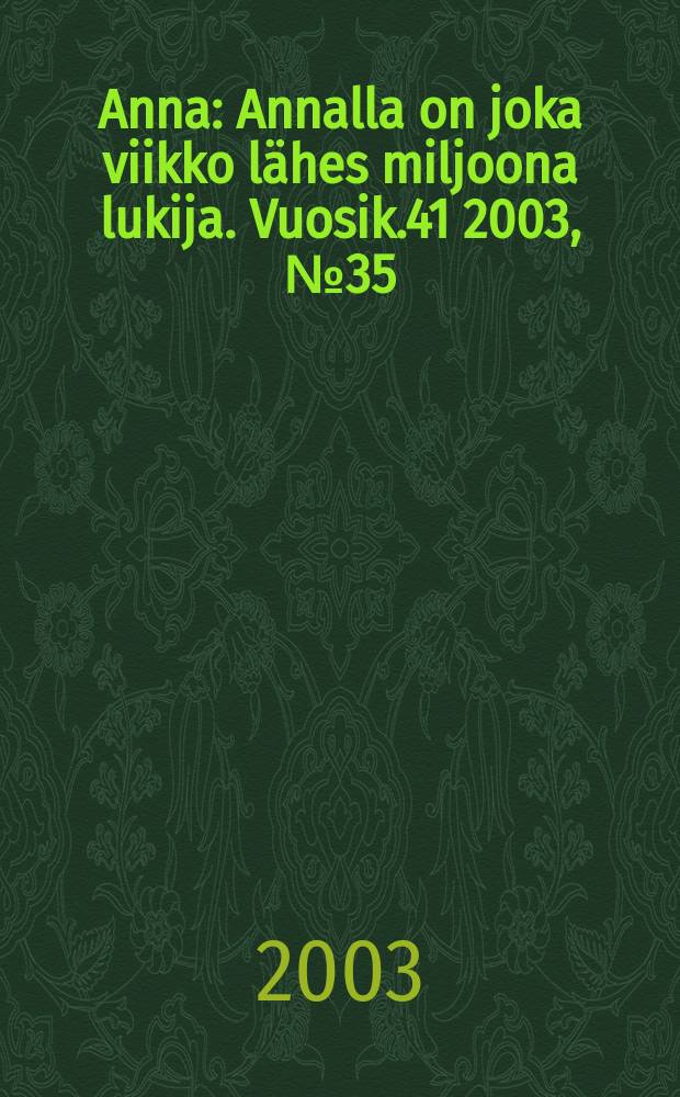 Anna : Annalla on joka viikko lähes miljoona lukija. Vuosik.41 2003, №35