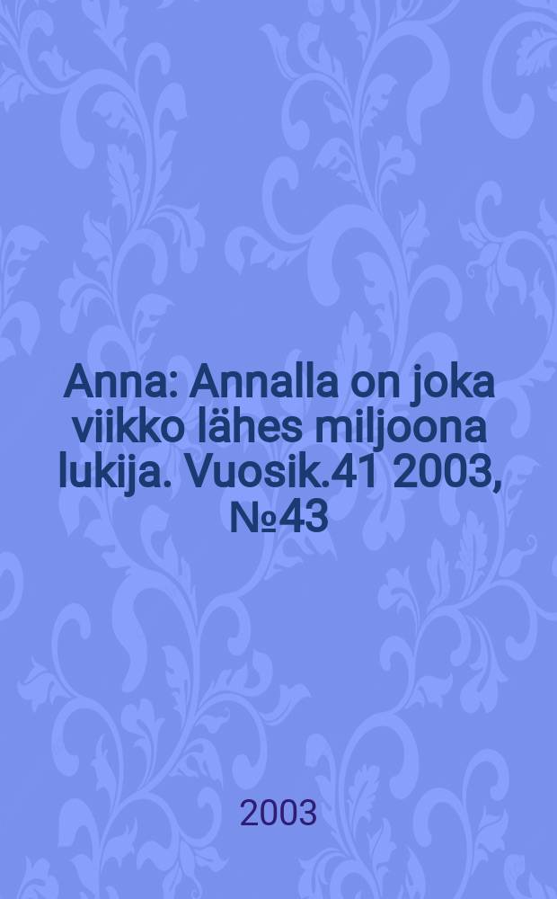 Anna : Annalla on joka viikko lähes miljoona lukija. Vuosik.41 2003, №43