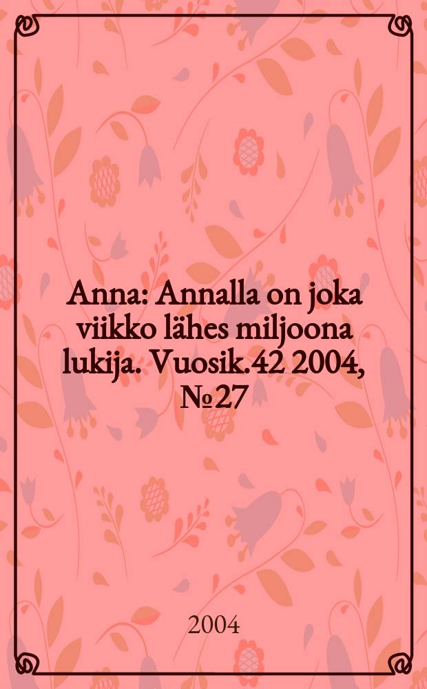 Anna : Annalla on joka viikko lähes miljoona lukija. Vuosik.42 2004, №27