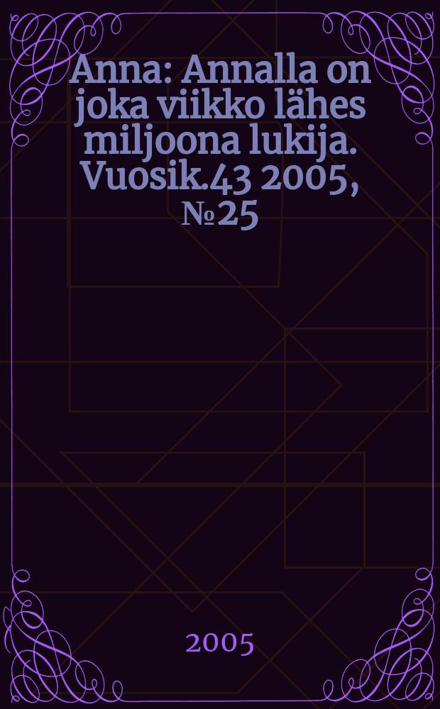 Anna : Annalla on joka viikko lähes miljoona lukija. Vuosik.43 2005, № 25