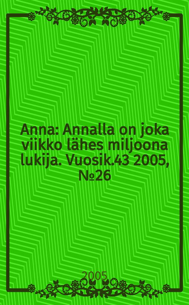 Anna : Annalla on joka viikko lähes miljoona lukija. Vuosik.43 2005, № 26