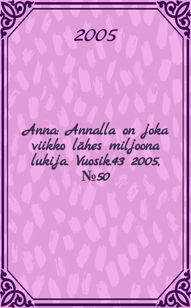 Anna : Annalla on joka viikko lähes miljoona lukija. Vuosik.43 2005, №50