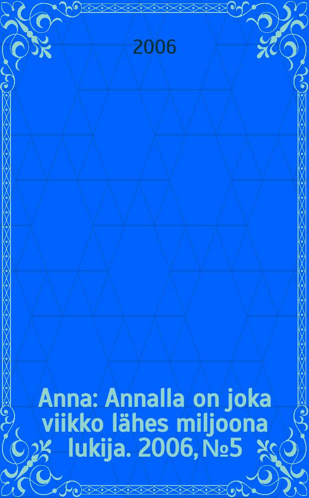 Anna : Annalla on joka viikko lähes miljoona lukija. 2006, № 5