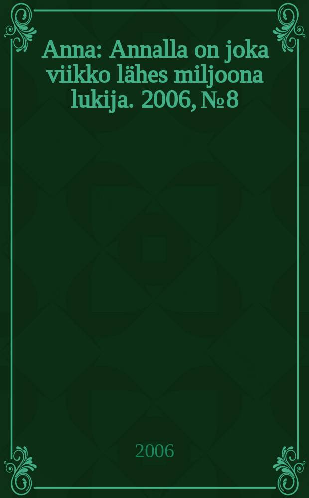 Anna : Annalla on joka viikko lähes miljoona lukija. 2006, № 8