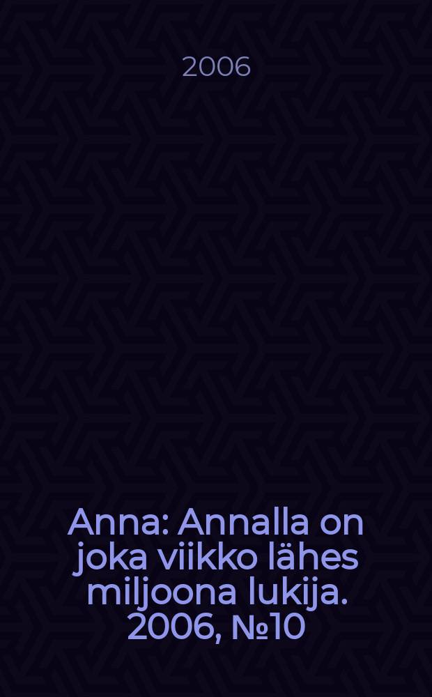 Anna : Annalla on joka viikko lähes miljoona lukija. 2006, № 10