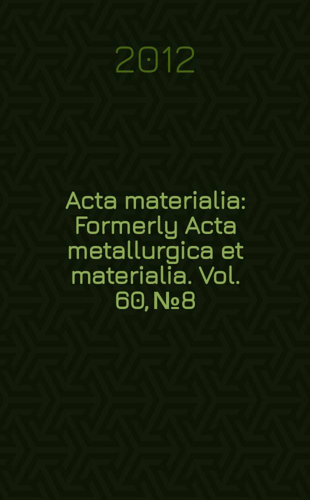 Acta materialia : Formerly Acta metallurgica et materialia. Vol. 60, № 8