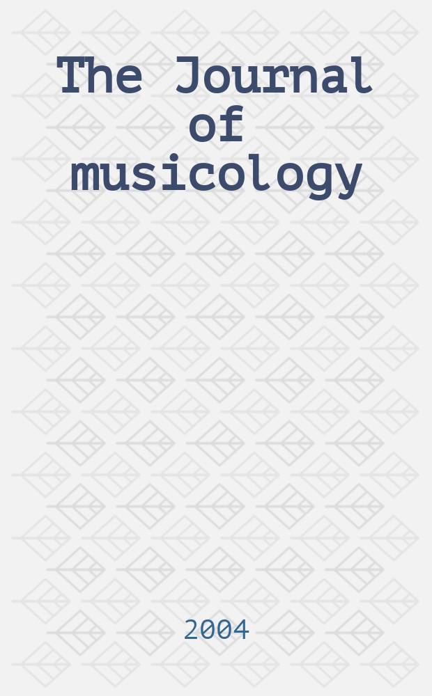 The Journal of musicology : JM A quarterly rev. of music history, criticism, analysis and performance practice. Vol.21, 1-4 2