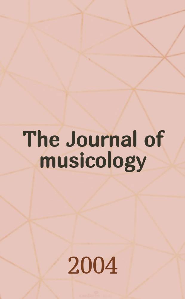 The Journal of musicology : JM A quarterly rev. of music history, criticism, analysis and performance practice. Vol.21, 1-4 3