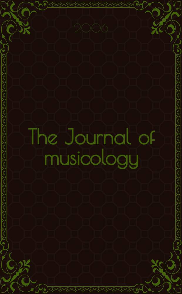 The Journal of musicology : JM A quarterly rev. of music history, criticism, analysis and performance practice. Vol. 23, № 3