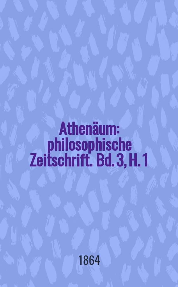 Athenäum : philosophische Zeitschrift. Bd. 3, H. 1