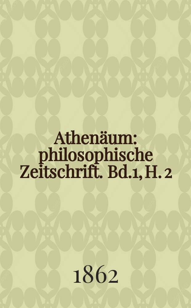 Athenäum : philosophische Zeitschrift. Bd.1, H. 2