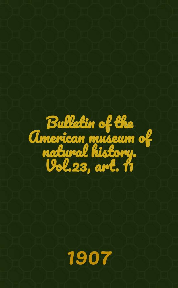 Bulletin of the American museum of natural history. Vol.23, art. 11 : Tertiary mammal horizons of North America = Млекопитающие четвертичных отложений Северной Америки