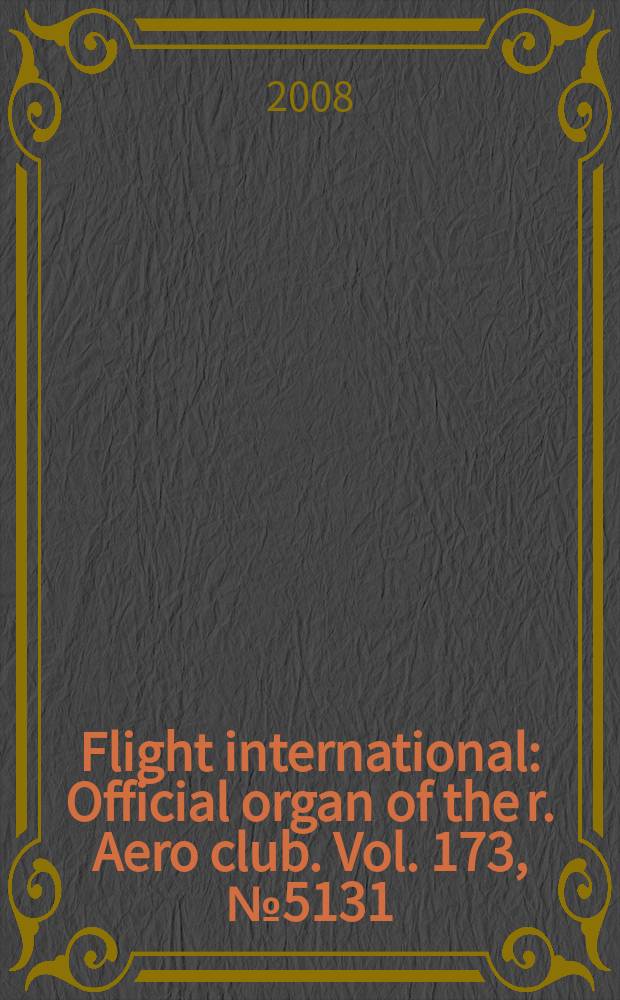Flight international : Official organ of the r. Aero club. Vol. 173, № 5131