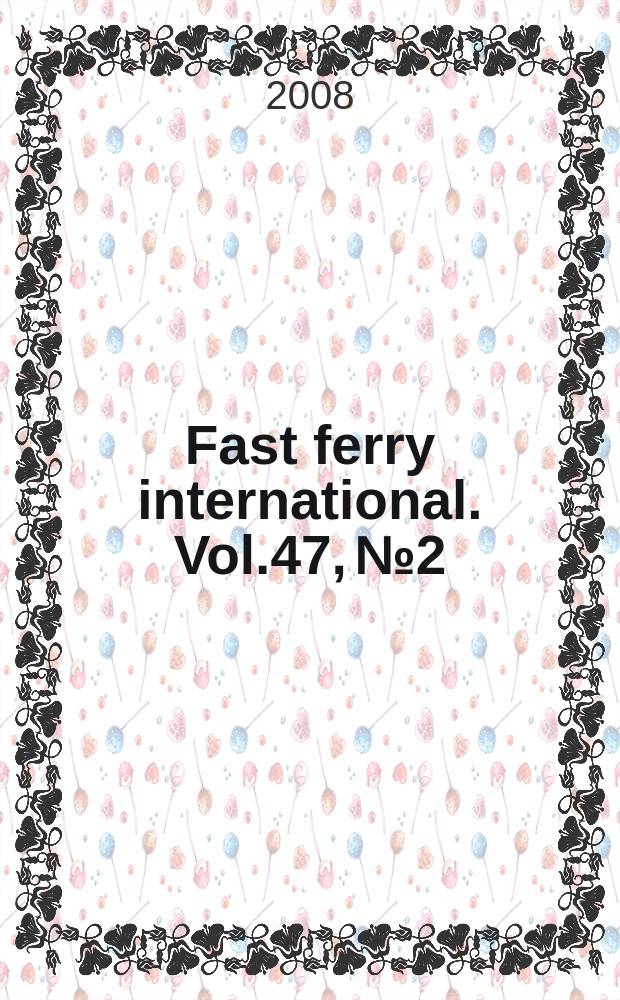 Fast ferry international. Vol.47, № 2