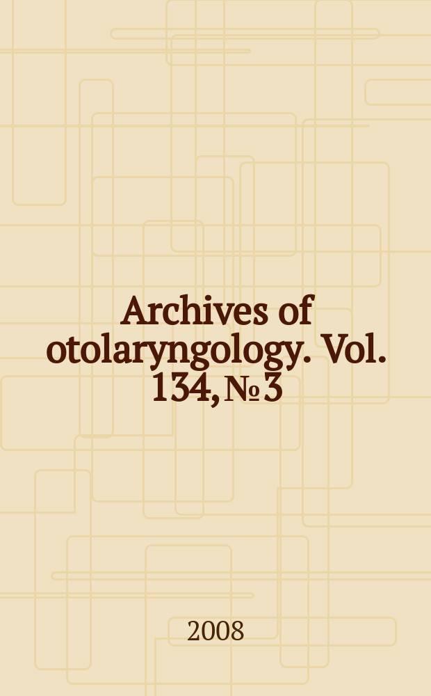 Archives of otolaryngology. Vol. 134, № 3