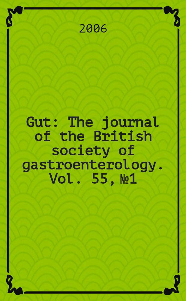 Gut : The journal of the British society of gastroenterology. Vol. 55, № 1