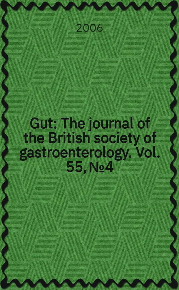 Gut : The journal of the British society of gastroenterology. Vol. 55, № 4