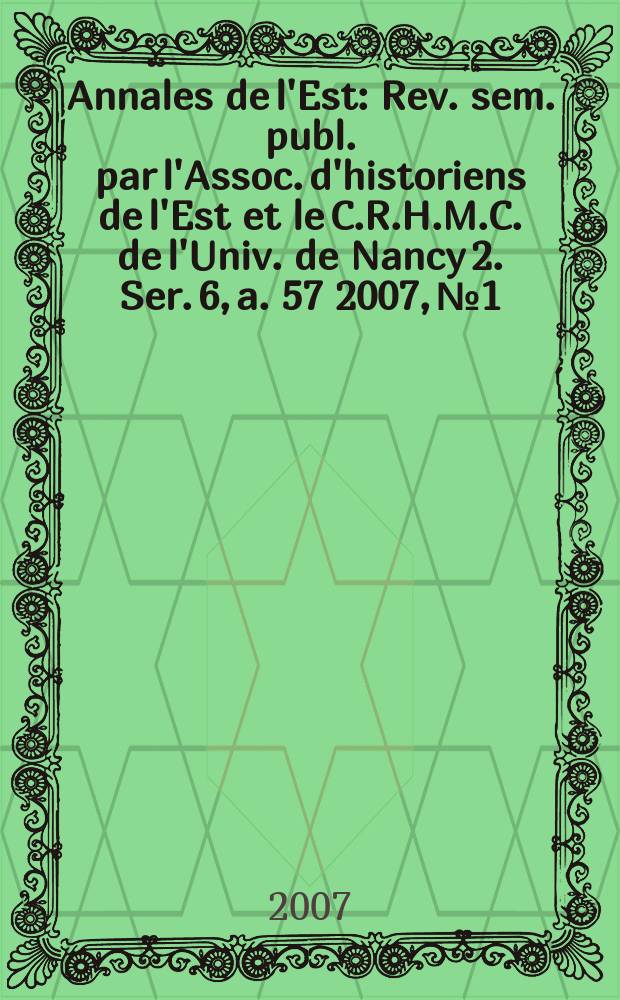 Annales de l'Est : Rev. sem. publ. par l'Assoc. d'historiens de l'Est et le C.R.H.M.C. de l'Univ. de Nancy 2. Ser. 6, a. 57 2007, № 1 : Vivre sa foi = Жить своей верой