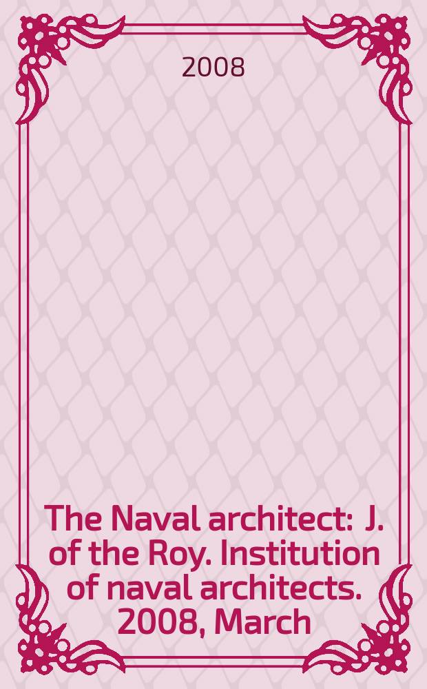 The Naval architect : J. of the Roy. Institution of naval architects. 2008, March