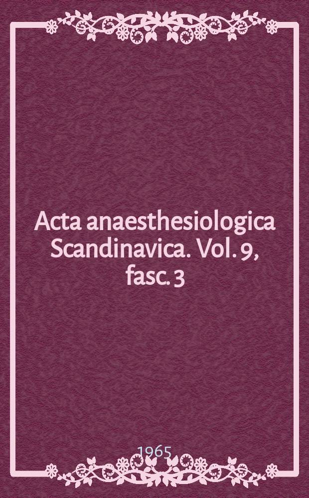 Acta anaesthesiologica Scandinavica. Vol. 9, fasc. 3