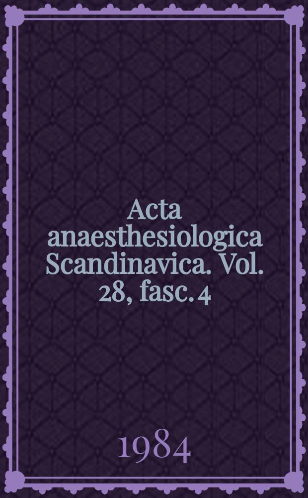 Acta anaesthesiologica Scandinavica. Vol. 28, fasc. 4