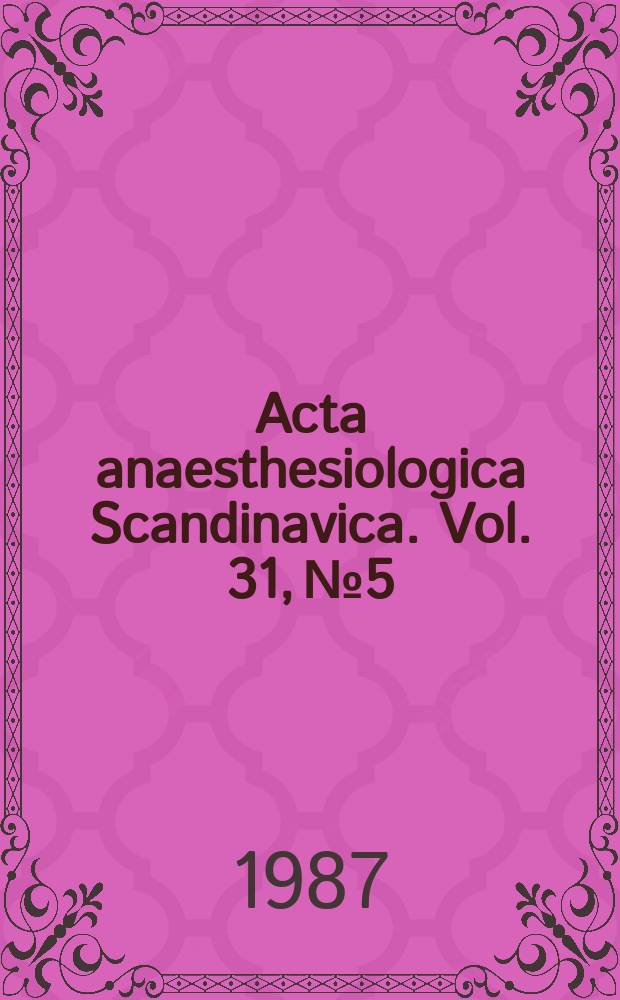 Acta anaesthesiologica Scandinavica. Vol. 31, № 5