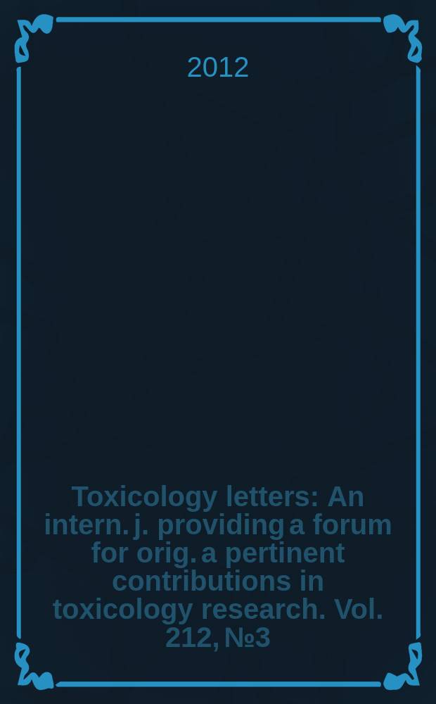 Toxicology letters : An intern. j. providing a forum for orig. a pertinent contributions in toxicology research. Vol. 212, № 3