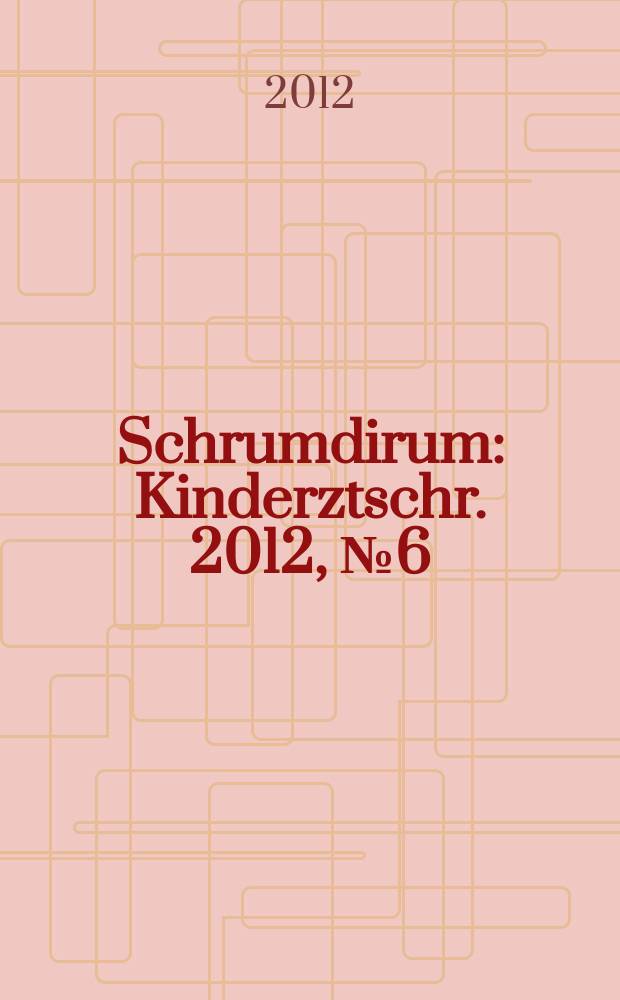Schrumdirum : Kinderztschr. 2012, № 6 (143)