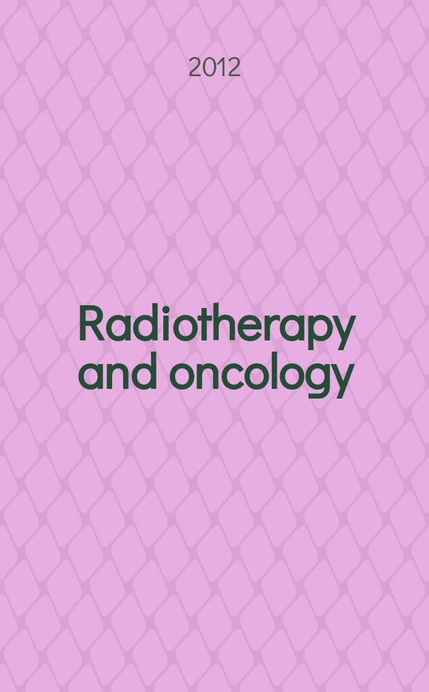 Radiotherapy and oncology : J. of the Europ. soc. for therapeutic radiology a. oncology. Vol. 104, № 1 = Радиотерапия и онкология