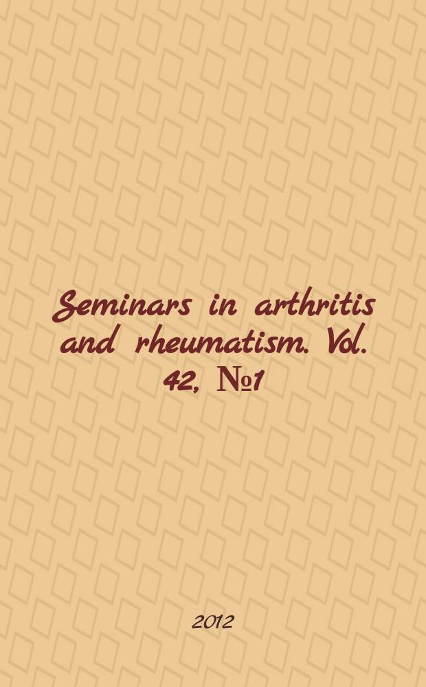 Seminars in arthritis and rheumatism. Vol. 42, № 1 = Артриты и ревматизм