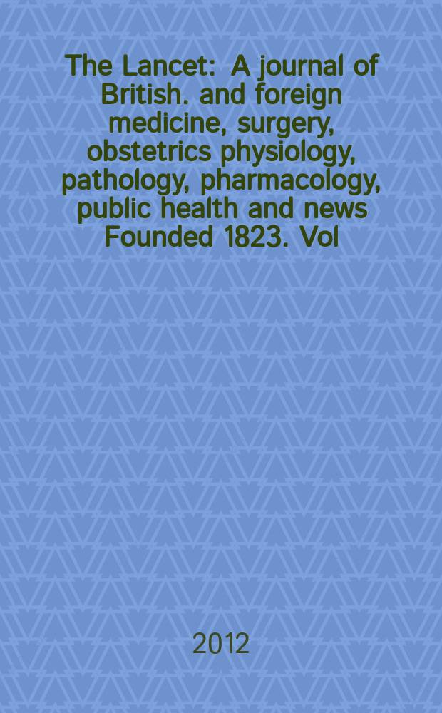 The Lancet : A journal of British. and foreign medicine, surgery, obstetrics physiology, pathology, pharmacology , public health and news Founded 1823. Vol. 380, № 9842