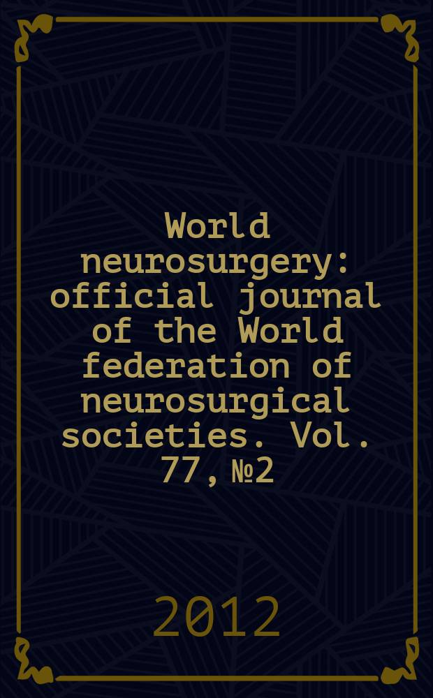 World neurosurgery : official journal of the World federation of neurosurgical societies. Vol. 77, № 2