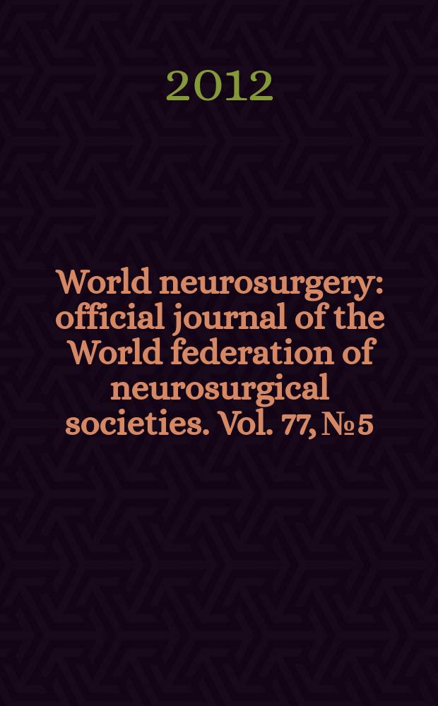 World neurosurgery : official journal of the World federation of neurosurgical societies. Vol. 77, № 5/6