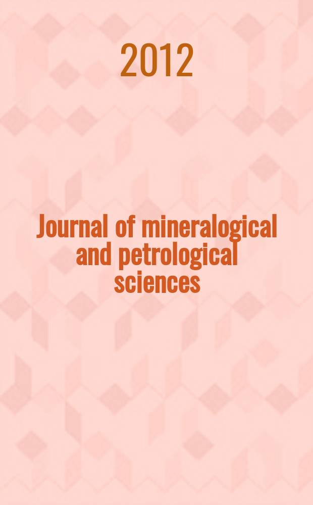 Journal of mineralogical and petrological sciences : The successor journal to both "Journal of mineralogy, petrology and econ. geology" and "Mineralogical journal". Vol. 107, № 2