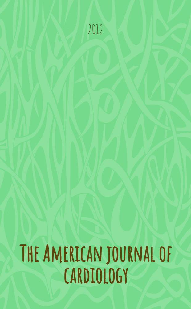 The American journal of cardiology : Official journal of the American college of cardiology A publication of the Yorke group. Vol. 110, № 3