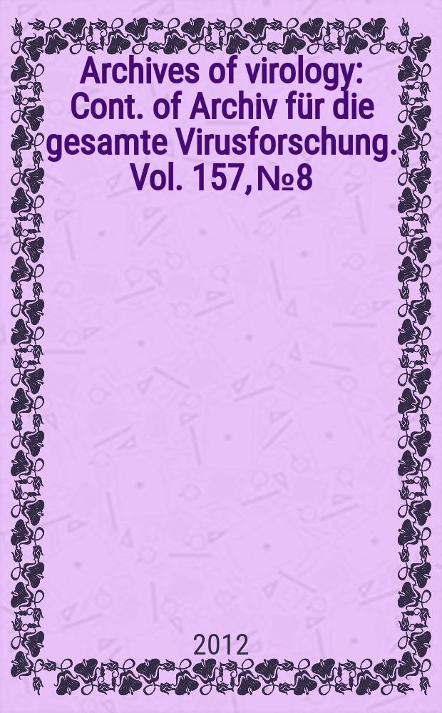 Archives of virology : Cont. of Archiv f&uuml;r die gesamte Virusforschung. Vol. 157, № 8