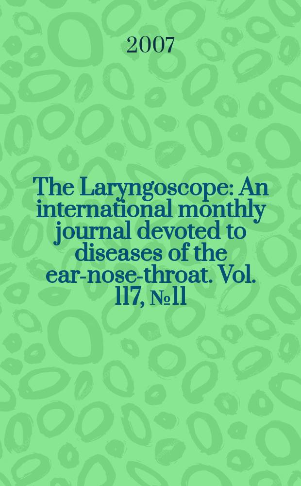 The Laryngoscope : An international monthly journal devoted to diseases of the ear-nose-throat. Vol. 117, № 11
