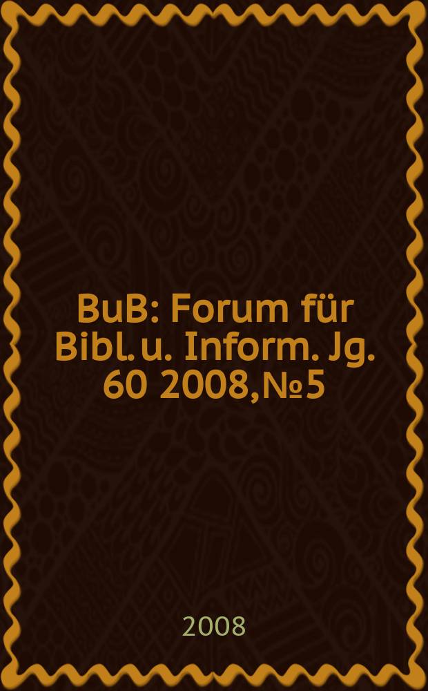 BuB : Forum für Bibl. u. Inform. Jg. 60 2008, № 5
