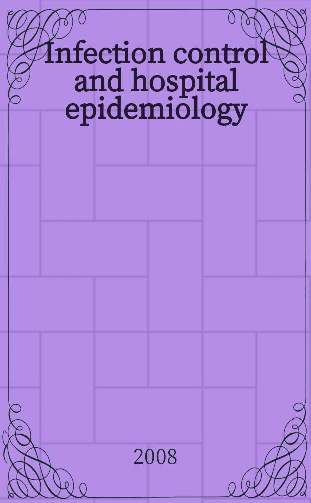 Infection control and hospital epidemiology : The offic. j. of the Soc. of hospital epidemiologists of America. Vol. 29, № 3