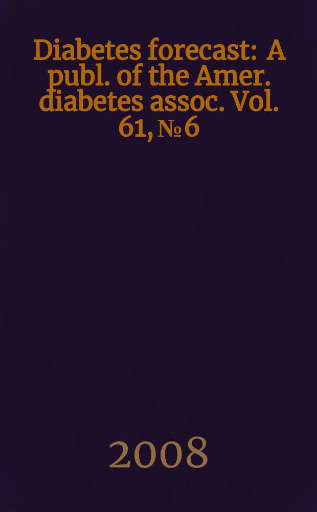 Diabetes forecast : A publ. of the Amer. diabetes assoc. Vol. 61, № 6