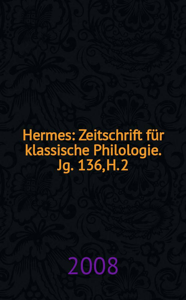 Hermes : Zeitschrift für klassische Philologie. Jg. 136, H. 2