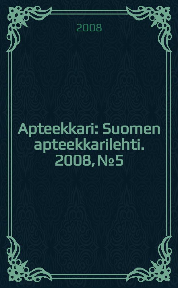 Apteekkari : Suomen apteekkarilehti. 2008, № 5