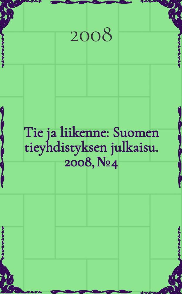 Tie ja liikenne : Suomen tieyhdistyksen julkaisu. 2008, № 4