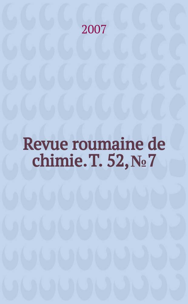 Revue roumaine de chimie. T. 52, № 7