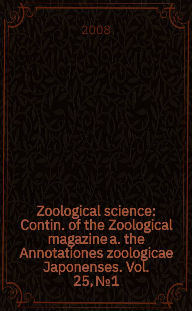 Zoological science : Contin. of the Zoological magazine a. the Annotationes zoologicae Japonenses. Vol. 25, № 1