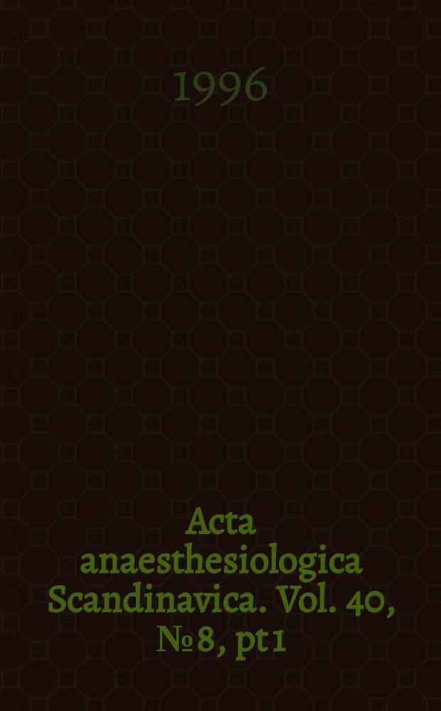 Acta anaesthesiologica Scandinavica. Vol. 40, № 8, pt 1