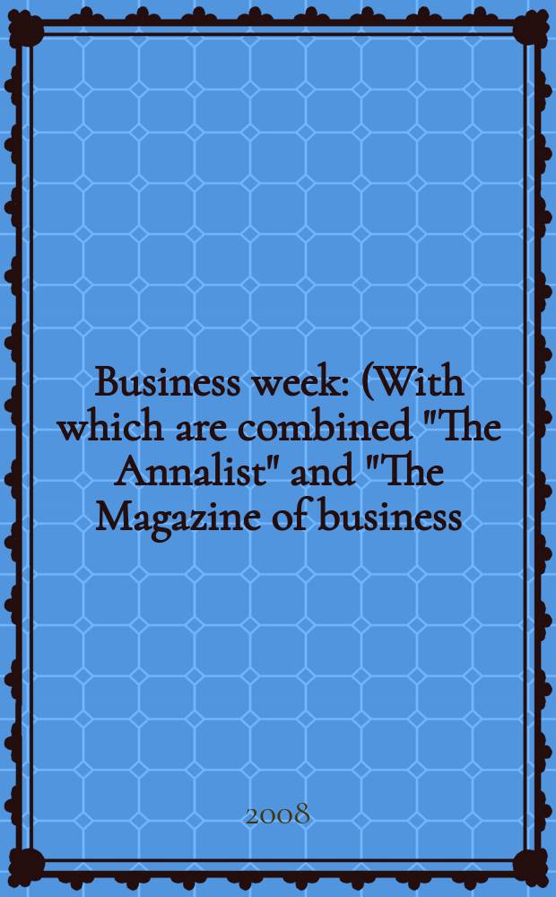 Business week : (With which are combined "The Annalist" and "The Magazine of business). 2008, № 4078