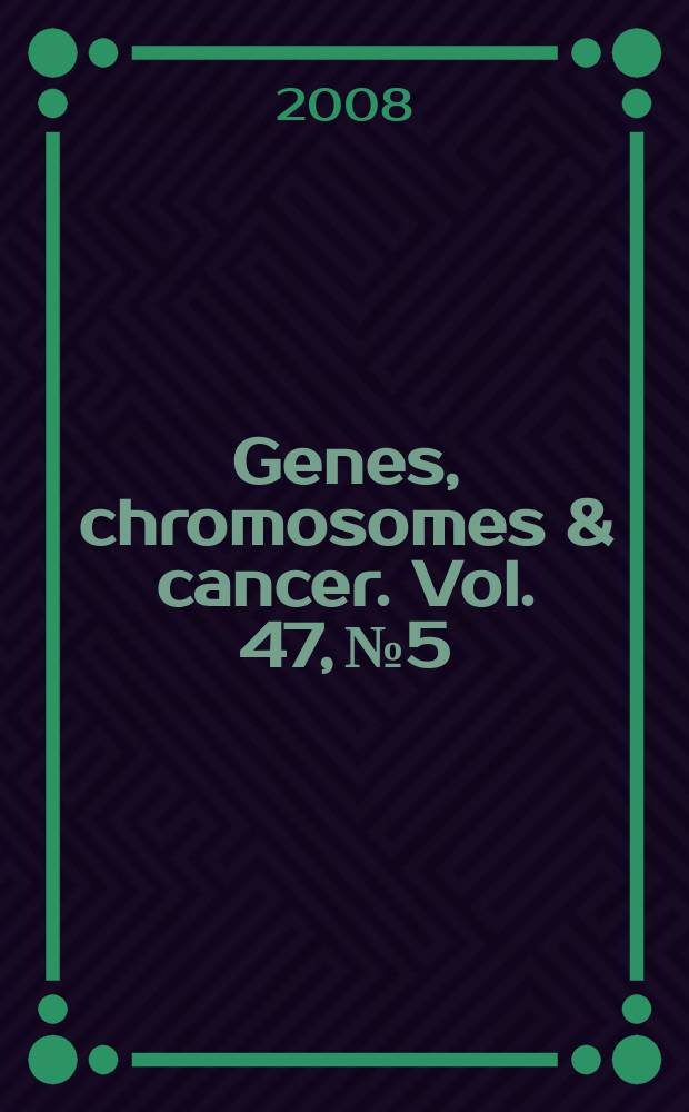Genes, chromosomes & cancer. Vol. 47, № 5
