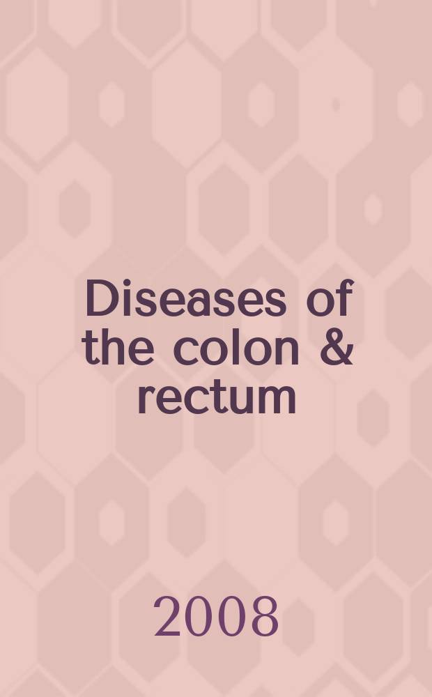 Diseases of the colon & rectum : Offic. j. of the Amer. soc. of colon a. rectal surgeons. Vol. 51, № 1