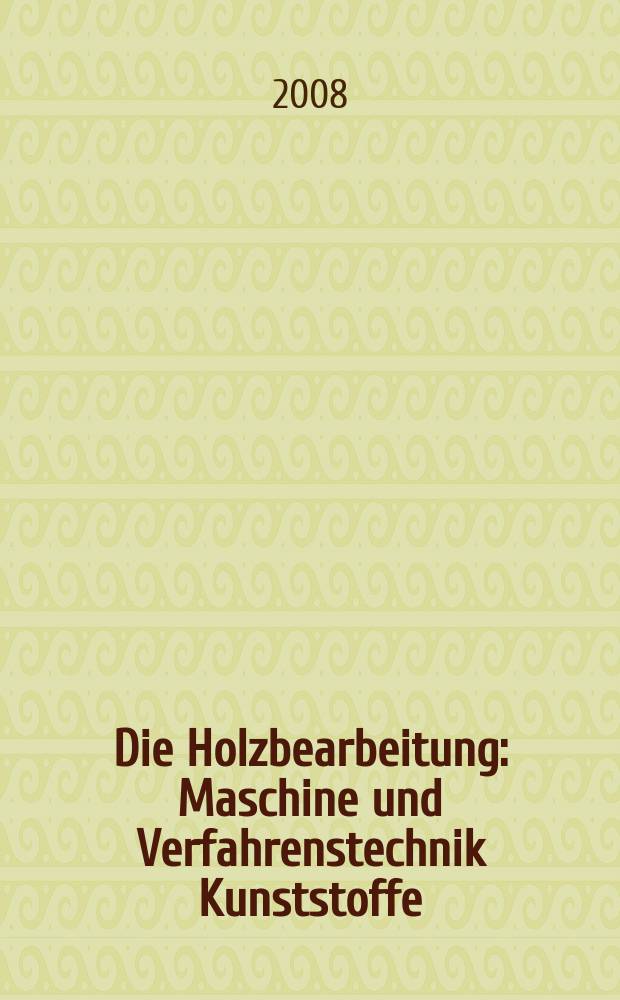 Die Holzbearbeitung : Maschine und Verfahrenstechnik Kunststoffe: Verarbeitung und Anwendung Kennziffer-Fachzeitschrift. 2008, № 3